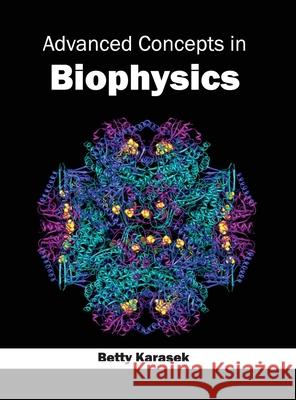 Advanced Concepts in Biophysics Betty Karasek 9781632390158