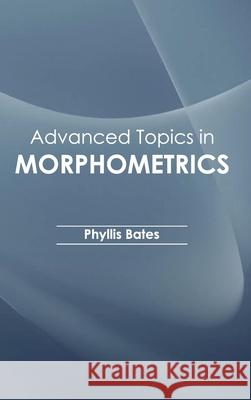 Advanced Topics in Morphometrics Phyllis Bates 9781632390325 Callisto Reference