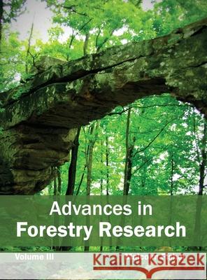 Advances in Forestry Research: Volume III Malcolm Fisher 9781632390448 Callisto Reference