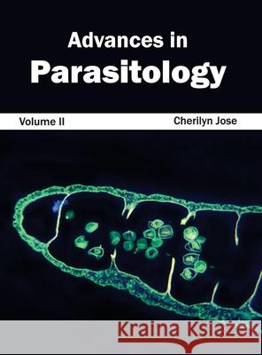 Advances in Parasitology: Volume II Cherilyn Jose 9781632390516 Callisto Reference