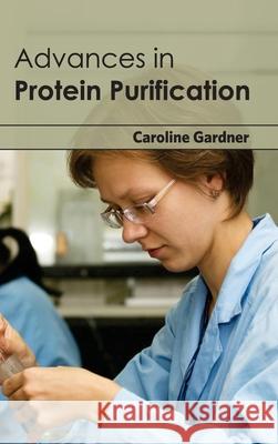Advances in Protein Purification Caroline Gardner 9781632390547 Callisto Reference