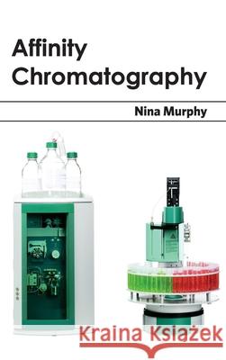 Affinity Chromatography Nina Murphy 9781632390554