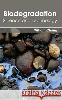 Biodegradation: Science and Technology William Chang 9781632390905