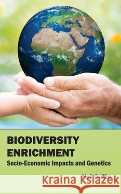 Biodiversity Enrichment: Socio-Economic Impacts and Genetics Neil Griffin 9781632390936 Callisto Reference