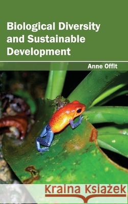 Biological Diversity and Sustainable Development Anne Offit 9781632390981 Callisto Reference