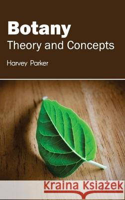 Botany: Theory and Concepts Harvey Parker 9781632391063 Callisto Reference