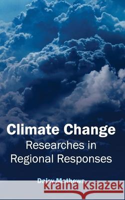 Climate Change: Researches in Regional Responses Daisy Mathews 9781632391155