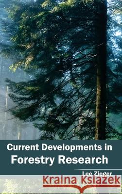 Current Developments in Forestry Research Lee Zieger 9781632391360 Callisto Reference