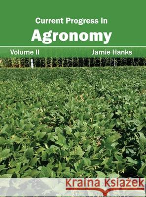 Current Progress in Agronomy: Volume II Jamie Hanks 9781632391391