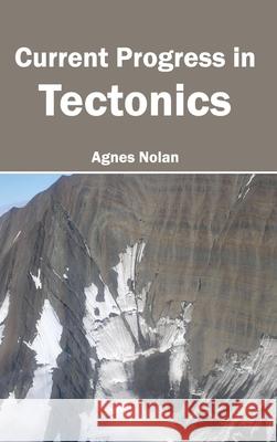 Current Progress in Tectonics Agnes Nolan 9781632391414 Callisto Reference