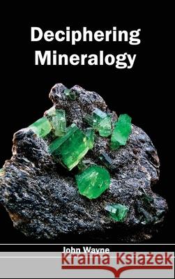 Deciphering Mineralogy John Wayne 9781632391452 Callisto Reference