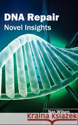 DNA Repair: Novel Insights Nas Wilson 9781632391513 Callisto Reference