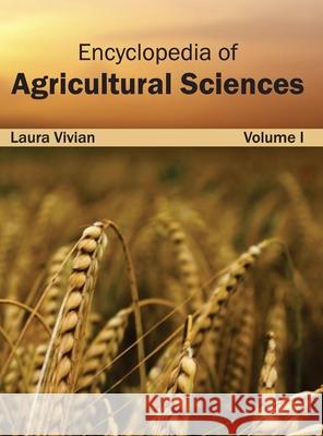 Encyclopedia of Agricultural Sciences: Volume I Laura Vivian 9781632391711 Callisto Reference