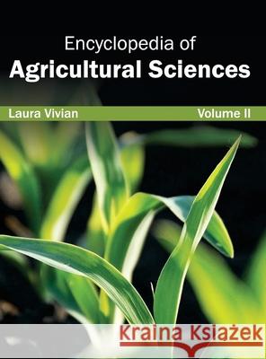 Encyclopedia of Agricultural Sciences: Volume II Laura Vivian 9781632391728 Callisto Reference