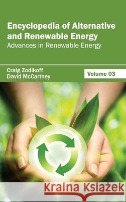Encyclopedia of Alternative and Renewable Energy: Volume 03 (Advances in Renewable Energy) Craig Zodikoff David McCartney 9781632391773 Callisto Reference