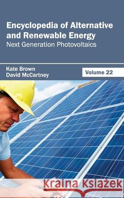 Encyclopedia of Alternative and Renewable Energy: Volume 22 (Next Generation Photovoltaics) Kate Brown David McCartney 9781632391964