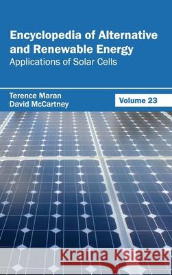 Encyclopedia of Alternative and Renewable Energy: Volume 23 (Applications of Solar Cells) Terence Maran David McCartney 9781632391971