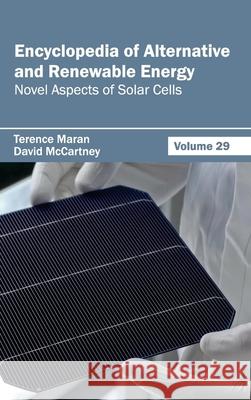 Encyclopedia of Alternative and Renewable Energy: Volume 29 (Novel Aspects of Solar Cells) Terence Maran David McCartney 9781632392039