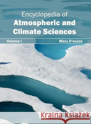Encyclopedia of Atmospheric and Climate Sciences: Volume I Mary D'Souza 9781632392107 Callisto Reference