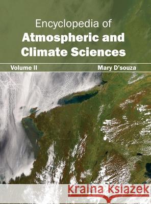 Encyclopedia of Atmospheric and Climate Sciences: Volume II Mary D'Souza 9781632392114 Callisto Reference