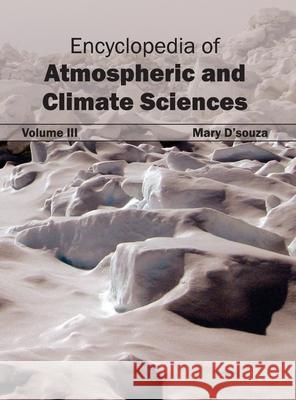 Encyclopedia of Atmospheric and Climate Sciences: Volume III Mary D'Souza 9781632392121