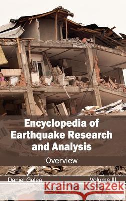 Encyclopedia of Earthquake Research and Analysis: Volume III (Overview) Daniel Galea 9781632392367 Callisto Reference