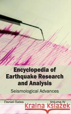 Encyclopedia of Earthquake Research and Analysis: Volume IV (Seismological Advances) Daniel Galea 9781632392374 Callisto Reference