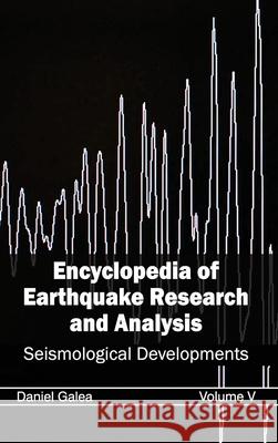 Encyclopedia of Earthquake Research and Analysis: Volume V (Seismological Developments) Daniel Galea 9781632392381 Callisto Reference