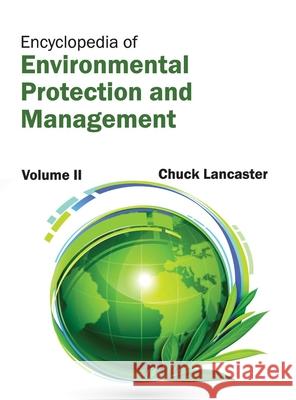 Encyclopedia of Environmental Protection and Management: Volume II Chuck Lancaster 9781632392442