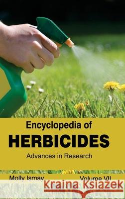 Encyclopedia of Herbicides: Volume VII (Advances in Research) Molly Ismay 9781632392619 Callisto Reference