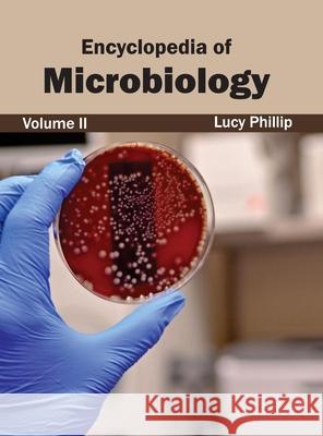 Encyclopedia of Microbiology: Volume II Lucy Phillip 9781632392701 Callisto Reference