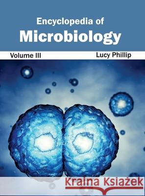 Encyclopedia of Microbiology: Volume III Lucy Phillip 9781632392718 Callisto Reference