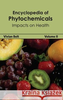 Encyclopedia of Phytochemicals: Volume II (Impacts on Health) Vivian Belt 9781632392831