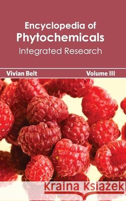 Encyclopedia of Phytochemicals: Volume III (Integrated Research) Vivian Belt 9781632392848