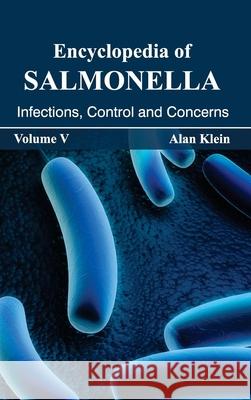 Encyclopedia of Salmonella: Volume V (Infections, Control and Concerns) Alan Klein 9781632392947