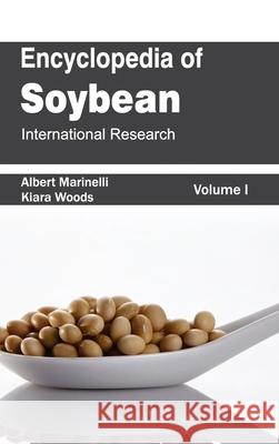 Encyclopedia of Soybean: Volume 01 (International Research) Albert Marinelli Kiara Woods 9781632392961