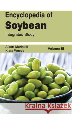 Encyclopedia of Soybean: Volume 03 (Integrated Study) Albert Marinelli Kiara Woods 9781632392985