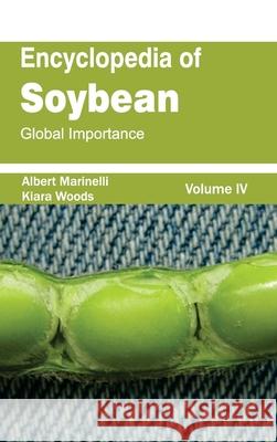 Encyclopedia of Soybean: Volume 04 (Global Importance) Albert Marinelli Kiara Woods 9781632392992