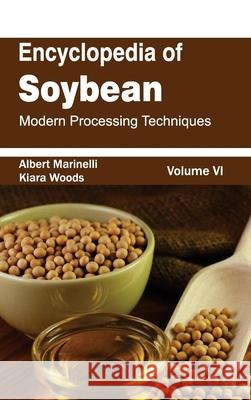 Encyclopedia of Soybean: Volume 06 (Modern Processing Techniques) Albert Marinelli Kiara Woods 9781632393012