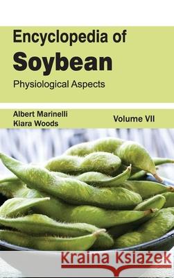 Encyclopedia of Soybean: Volume 07 (Physiological Aspects) Albert Marinelli Kiara Woods 9781632393029