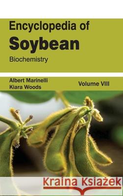 Encyclopedia of Soybean: Volume 08 (Biochemistry) Albert Marinelli Kiara Woods 9781632393036