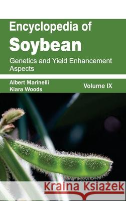 Encyclopedia of Soybean: Volume 09 (Genetics and Yield Enhancement Aspects) Albert Marinelli Kiara Woods 9781632393043