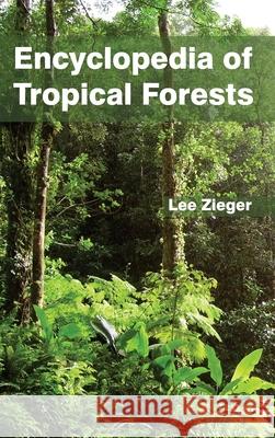 Encyclopedia of Tropical Forests Lee Zieger 9781632393067 Callisto Reference