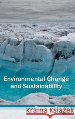 Environmental Change and Sustainability Rosemary Charles 9781632393111 Callisto Reference