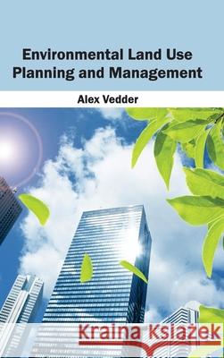 Environmental Land Use Planning and Management Alex Vedder 9781632393135 Callisto Reference