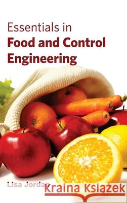 Essentials in Food and Control Engineering Lisa Jordan 9781632393258 Callisto Reference