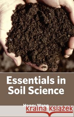 Essentials in Soil Science Henry Wang 9781632393265 Callisto Reference