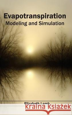 Evapotranspiration: Modeling and Simulation Elizabeth Lamb 9781632393326 Callisto Reference