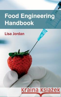 Food Engineering Handbook Lisa Jordan 9781632393364 Callisto Reference