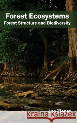 Forest Ecosystems: Forest Structure and Biodiversity Lee Zieger 9781632393432 Callisto Reference